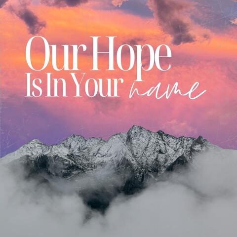 Our Hope Is in Your Name
