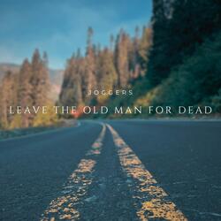 Leave the Old Man for Dead