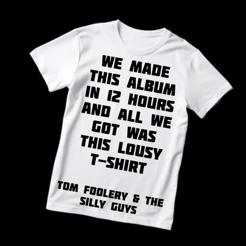 We Made This Album in 12 Hours and All We Got Was This Lousy T-Shirt