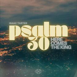 Psalm 30 / Here Comes The King