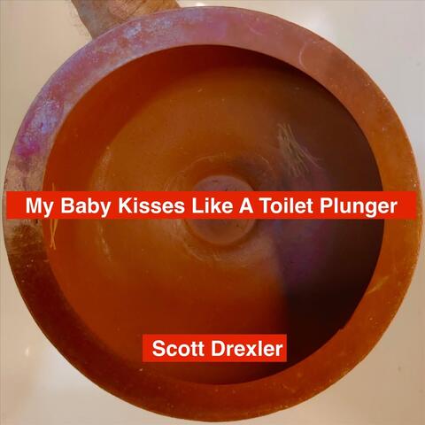 My Baby Kisses Like A Toilet Plunger
