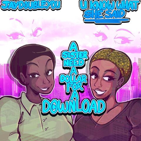 U Know What She Said: A Sister Need a Dollar for a Download