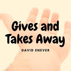 Gives and Takes Away