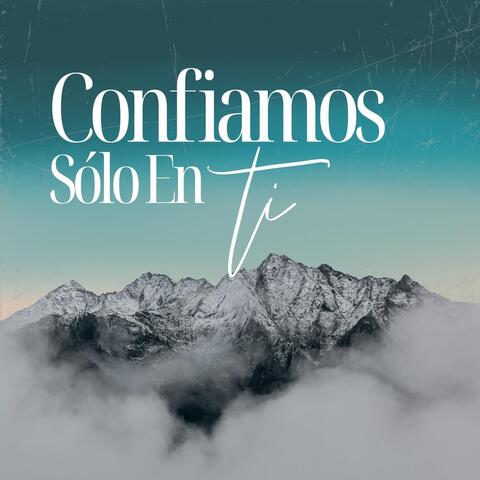 Confiamos Sólo en Ti