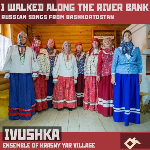 I Walked Along the River Bank: Russian Songs from Bashkortostan