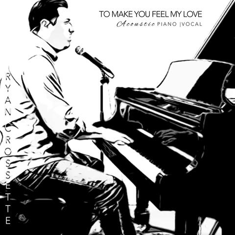 To Make You Feel My Love