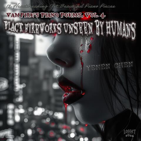 Vampire's Piano Poems, Vol. 4: Black Fireworks Unseen by Humans