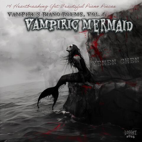 Vampire's Piano Poems, Vol. 5: Vampiric Mermaid