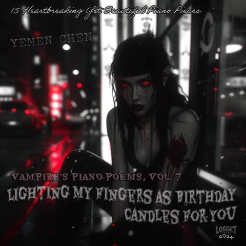 Vampire's Piano Poems, Vol. 7: Lighting My Fingers as Birthday Candles for You