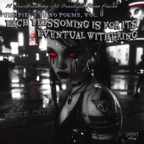 Vampire's Piano Poems, Vol. 8: Each Blossoming Is for Its Eventual Withering