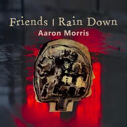 Friends I Rain Down