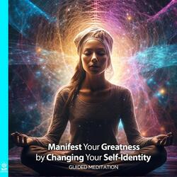 Manifest Your Greatness by Changing Your Self-Identity. Guided Meditation (feat. Jess Shepherd)