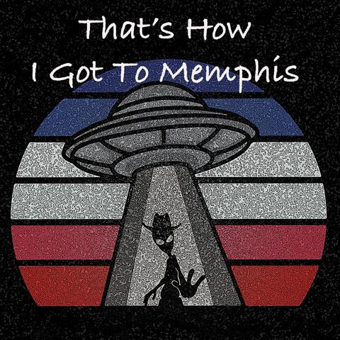 That's How I Got to Memphis