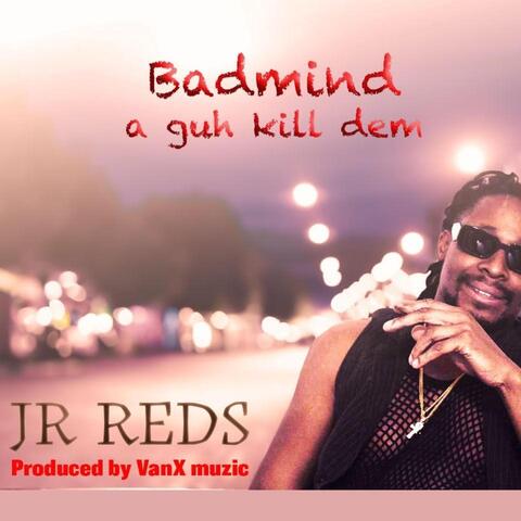 Badmind a Guh Kill Dem