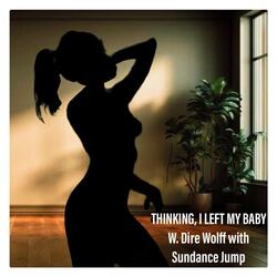 Thinking, I Left My Baby (feat. Sundance Jump)