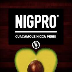 Guacamole Nigga Penis
