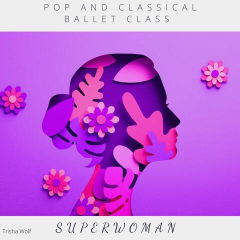 Pop and Classical Ballet Class: Superwoman