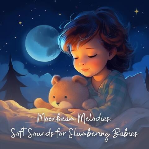 Moonbeam Melodies: Soft Sounds for Slumbering Babies
