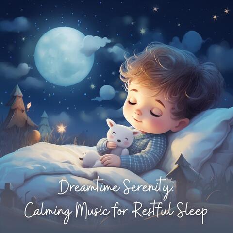 Dreamtime Serenity: Calming Music for Restful Sleep