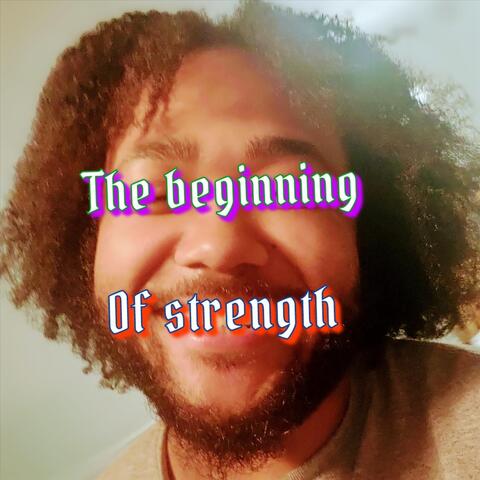 The Beginning of Strength