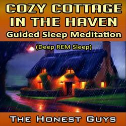 Cozy Cottage in the Haven: Guided Sleep Meditation (Deep Rem Sleep)