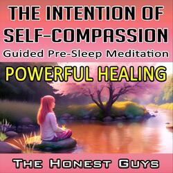 The Intention of Self-Compassion. Guided Pre-Sleep Meditation. Powerful Healing