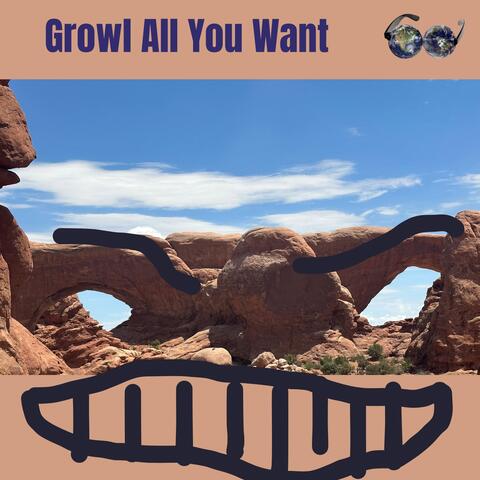 Growl All You Want