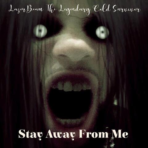 Stay Away from Me