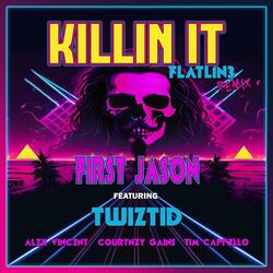 Killin' It (Flatlin3 Remix) [feat. TWIZTID, Alex Vincent, Courtney Gains & Tim Cappello]