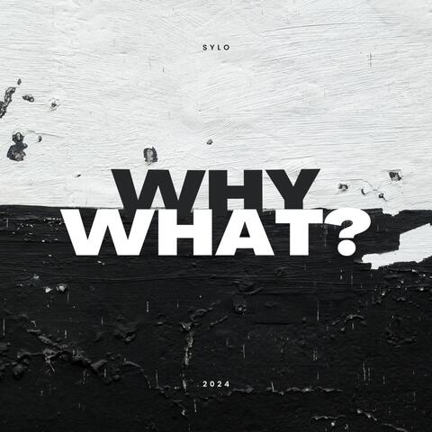 Why, What?