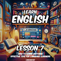 Learn English, Lesson 7: How to Learn Anything, Pt. 10