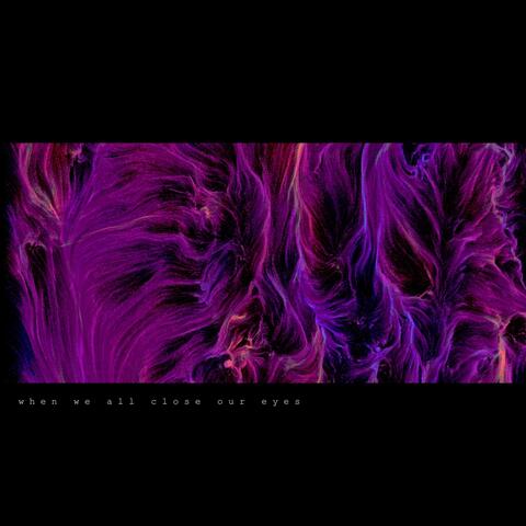 When We All Close Our Eyes