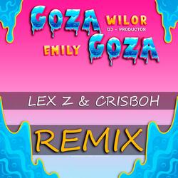 Goza Goza (Remix) [feat. Emily, Lex Z & Crisboh]