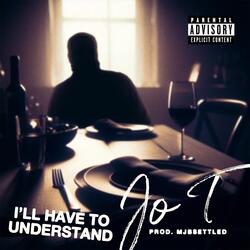 I'll Have to Understand