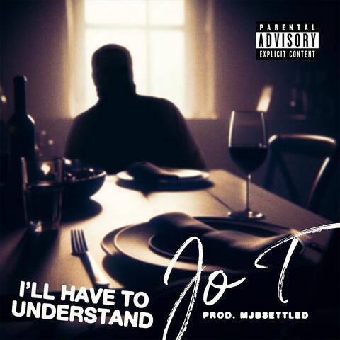 I'll Have to Understand