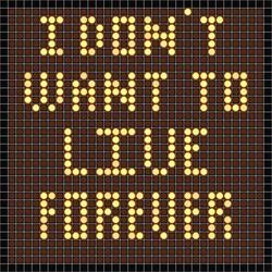 I Don't Want to Live Forever