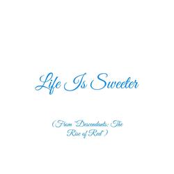 Life Is Sweeter (From "Descendants: The Rise of Red")