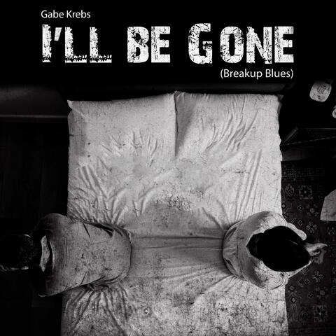 I'll Be Gone (Breakup Blues)