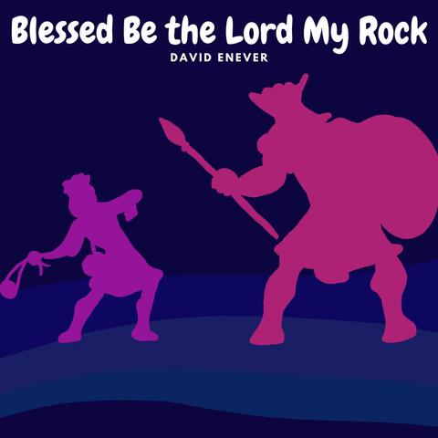 Blessed Be the Lord My Rock
