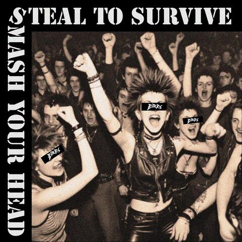 Steal to Survive / Smash Your Head