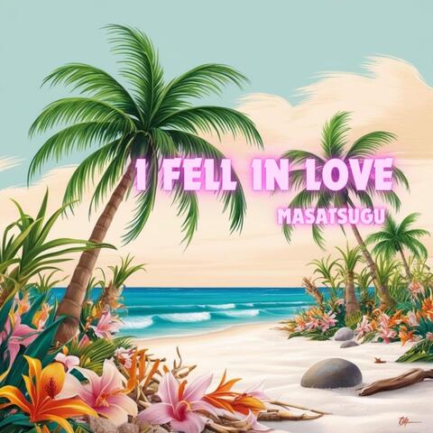 I FELL IN LOVE