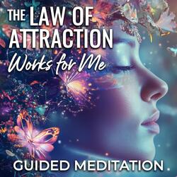 The Law of Attraction Works for Me Guided Meditation