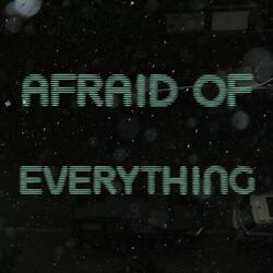 Afraid of Everything