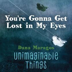 You're Gonna Get Lost In My Eyes