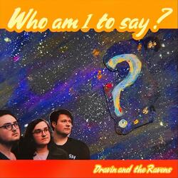 Who Am I to Say?