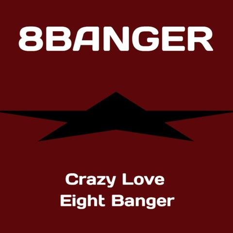 Crazy Love + Eight Banger