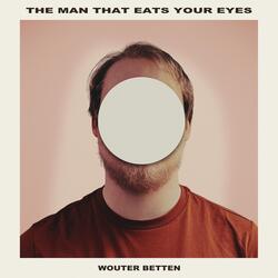 The Man That Eats Your Eyes