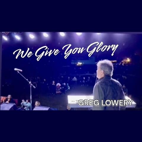 We Give You Glory