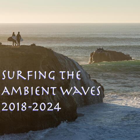 Surfing the Ambient Waves 2018-2024