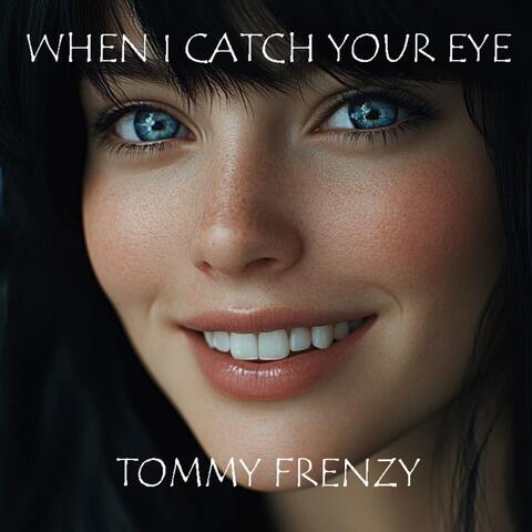 When I Catch Your Eye